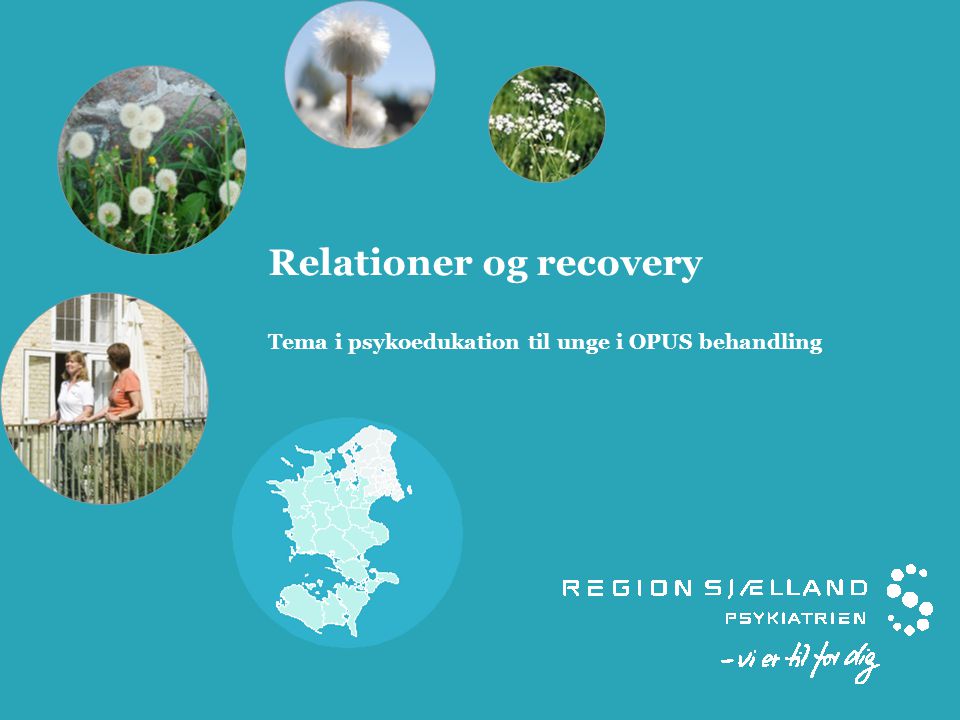 Relationer og recovery Tema i psykoedukation til unge i OPUS behandling