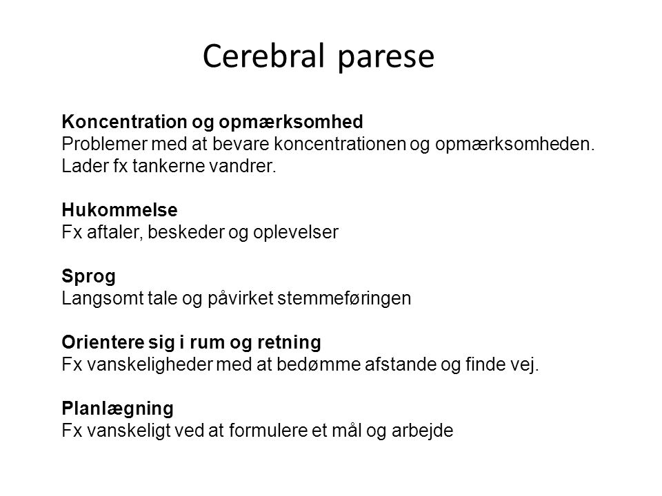 Cerebral parese Koncentration og opmærksomhed Problemer med at bevare koncentrationen og opmærksomheden.