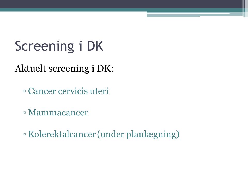 Screening i DK Aktuelt screening i DK: Cancer cervicis uteri