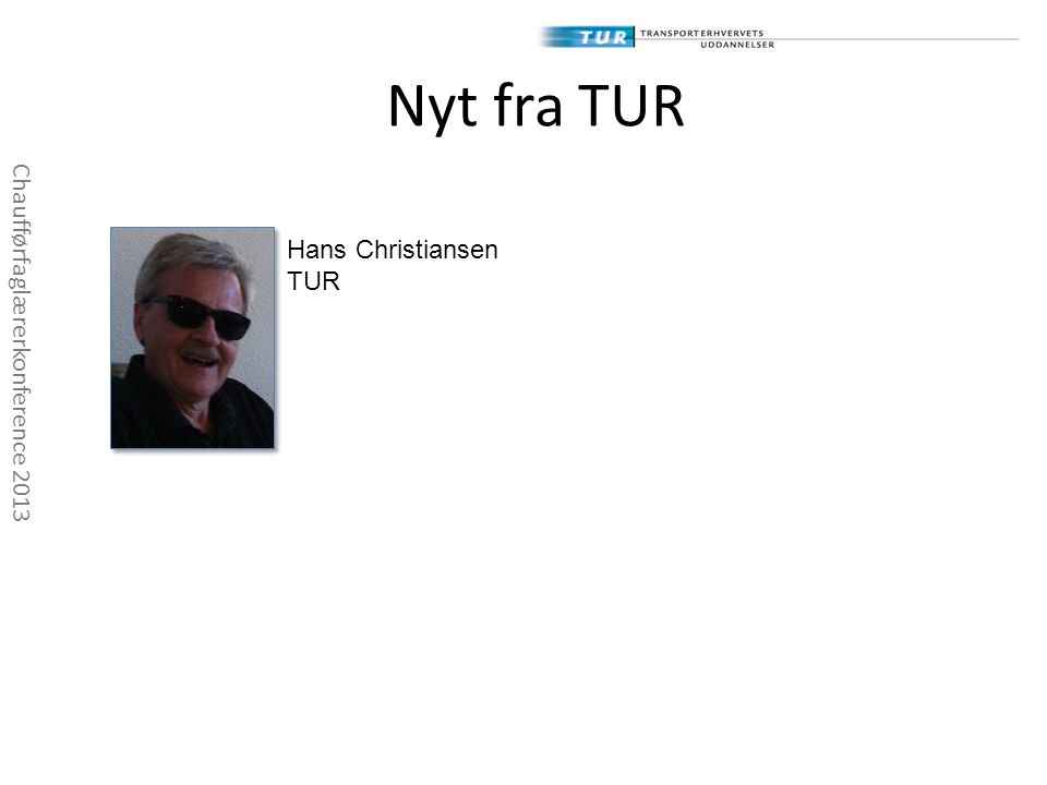 Nyt fra TUR Hans Christiansen Chaufførfaglærerkonference 2013 TUR