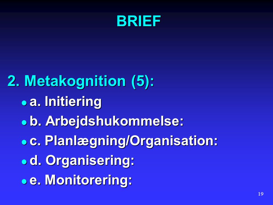 BRIEF 2. Metakognition (5): a. Initiering b. Arbejdshukommelse: