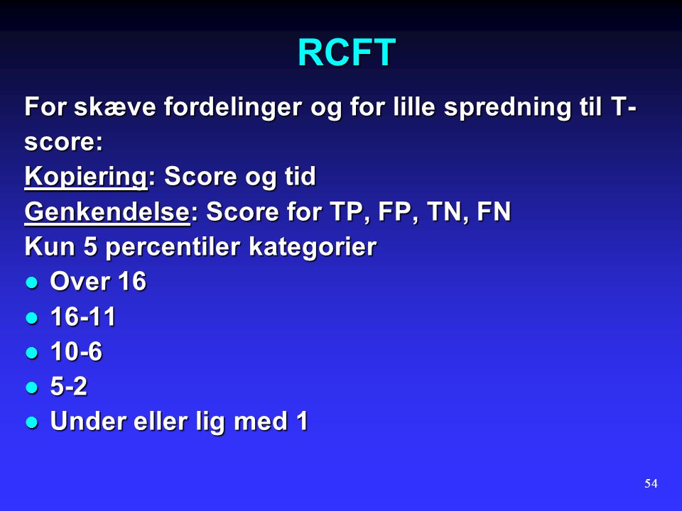 RCFT For skæve fordelinger og for lille spredning til T- score: