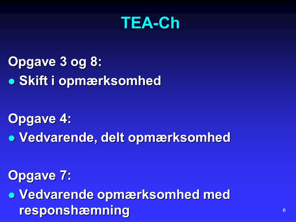 TEA-Ch Opgave 3 og 8: Skift i opmærksomhed Opgave 4: