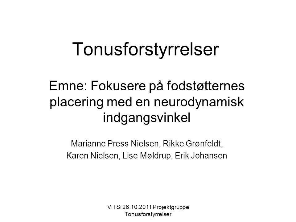 Tonusforstyrrelser Emne: Fokusere på fodstøtternes placering med en neurodynamisk indgangsvinkel. Marianne Press Nielsen, Rikke Grønfeldt,