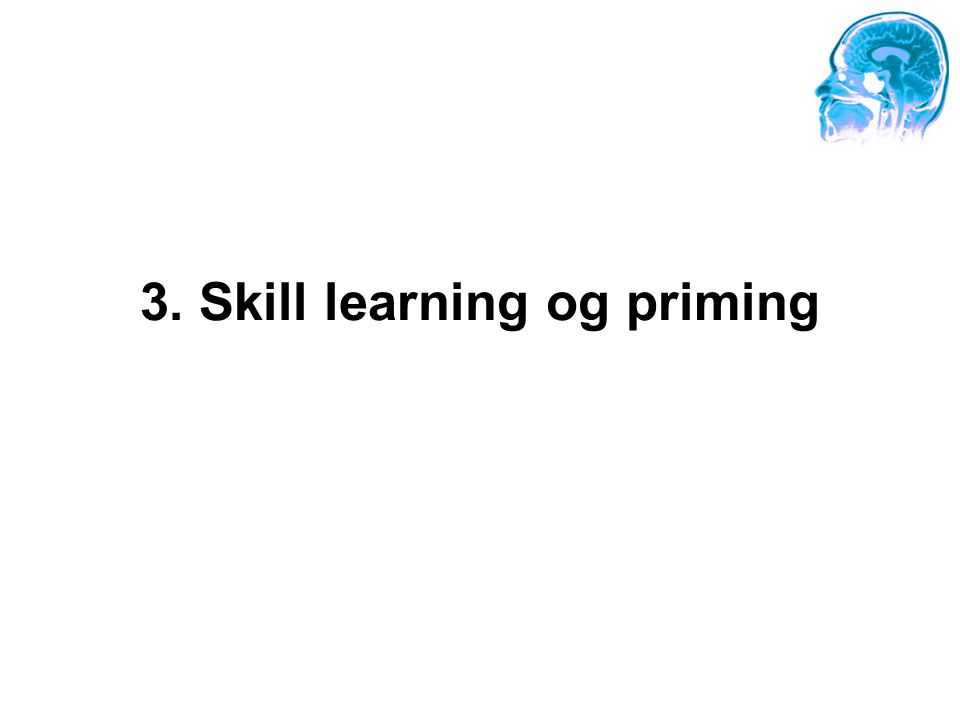 3. Skill learning og priming