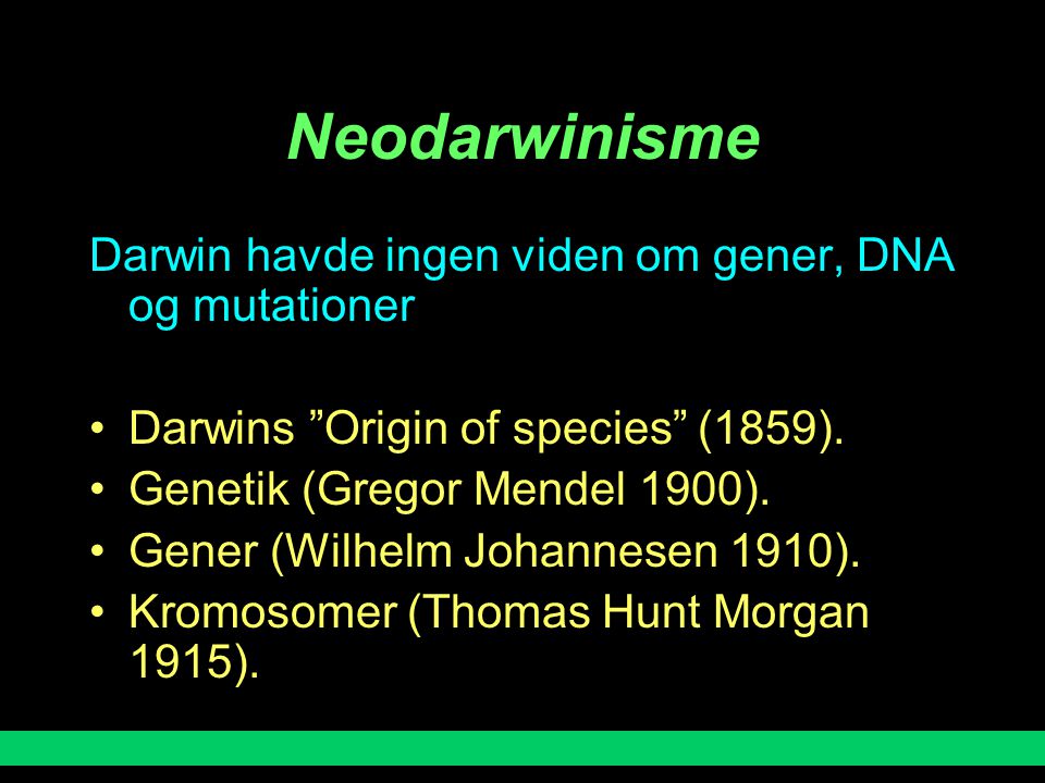 Neodarwinisme Darwin havde ingen viden om gener, DNA og mutationer