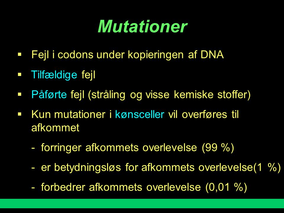 Mutationer Fejl i codons under kopieringen af DNA Tilfældige fejl