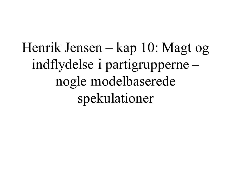 Henrik Jensen – kap 10: Magt og indflydelse i partigrupperne – nogle modelbaserede spekulationer