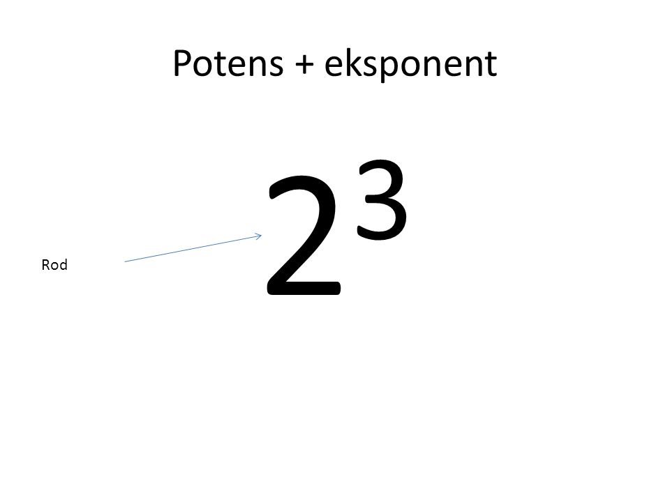Potens + eksponent 23 Rod
