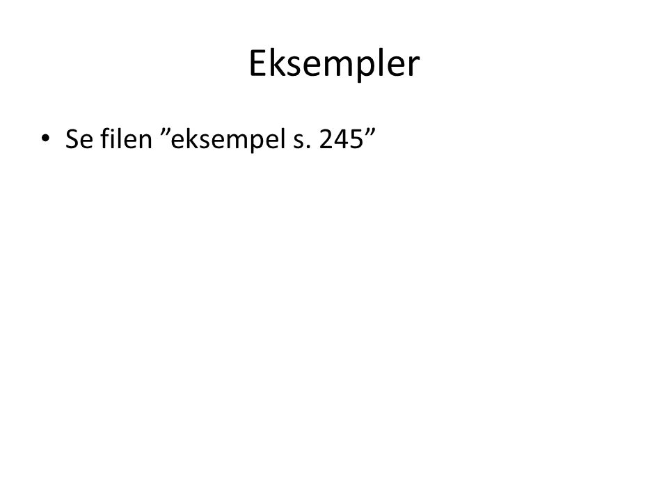 Eksempler Se filen eksempel s. 245