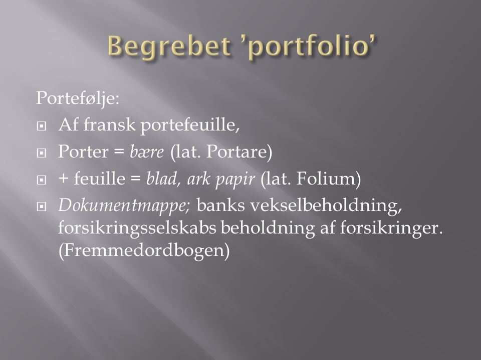 Begrebet ’portfolio’ Portefølje: Af fransk portefeuille,