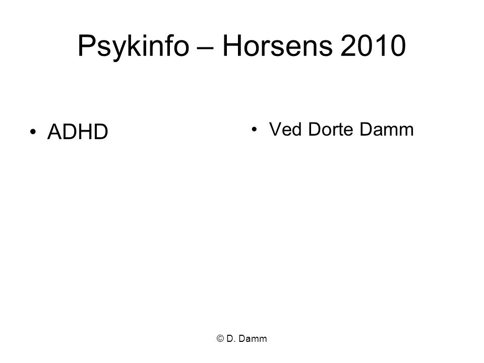 Psykinfo – Horsens 2010 ADHD Ved Dorte Damm © D. Damm