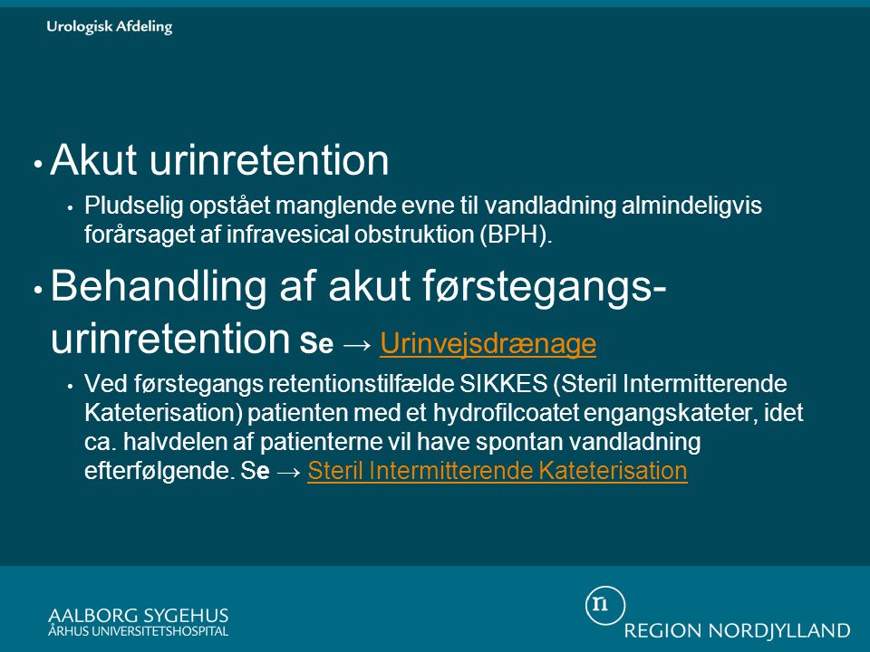 Behandling af akut førstegangs-urinretention Se → Urinvejsdrænage