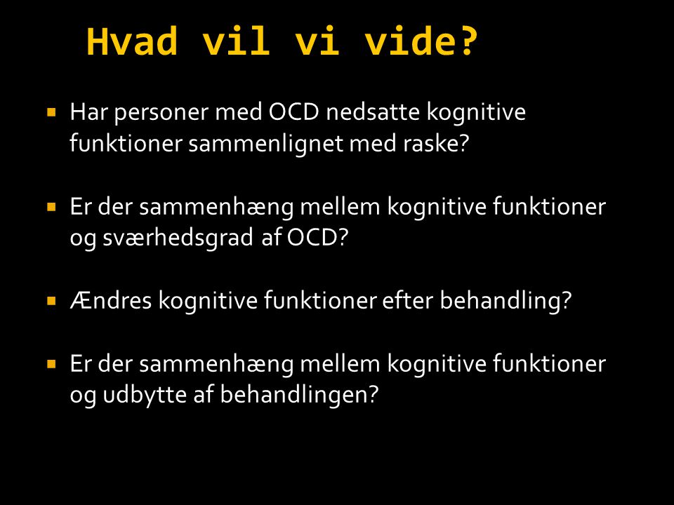 Hvad vil vi vide Har personer med OCD nedsatte kognitive funktioner sammenlignet med raske