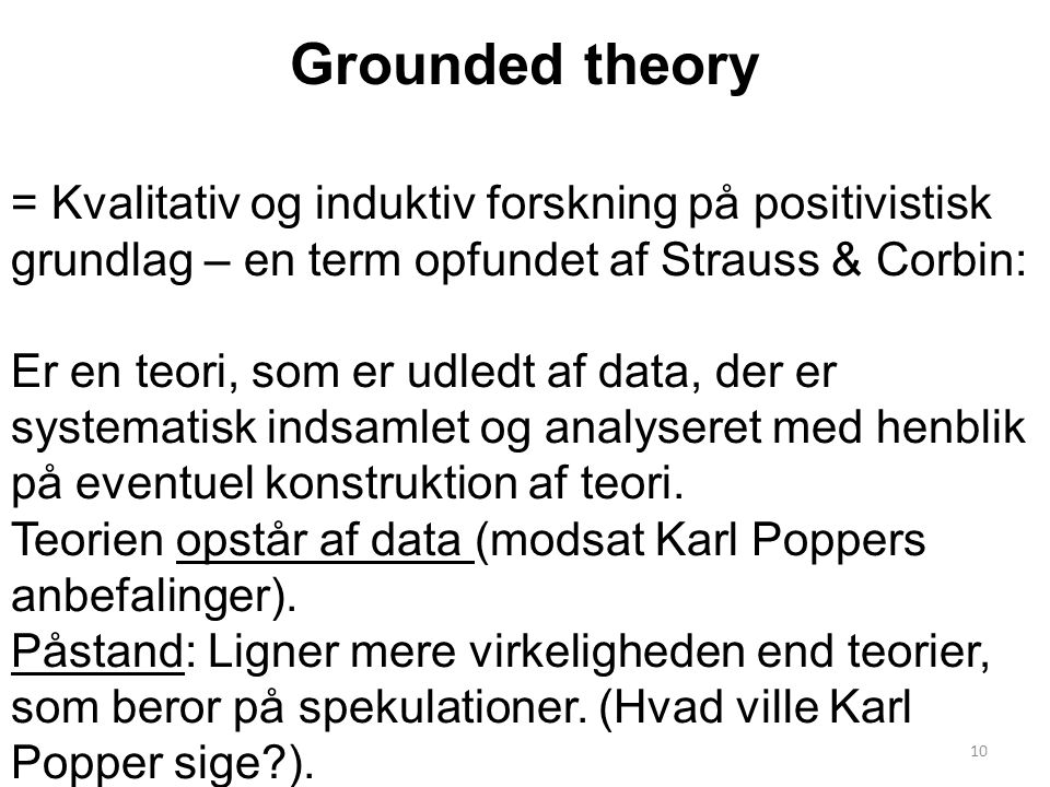 Grounded theory = Kvalitativ og induktiv forskning på positivistisk grundlag – en term opfundet af Strauss & Corbin: