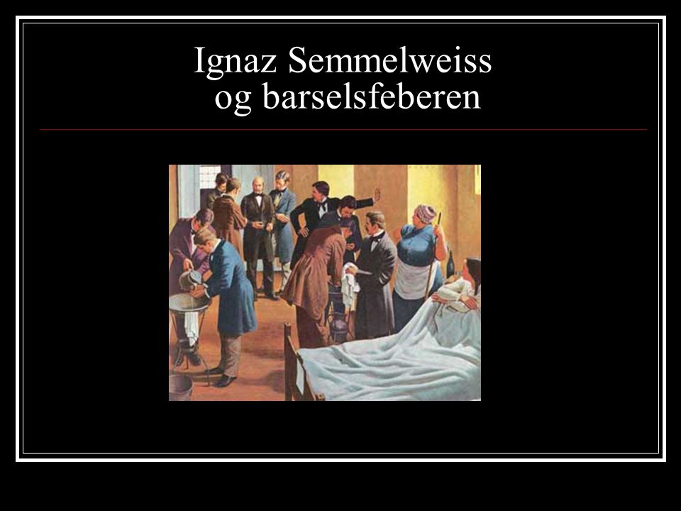 Ignaz Semmelweiss og barselsfeberen