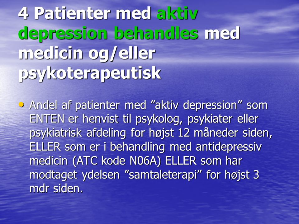 4 Patienter med aktiv depression behandles med medicin og/eller psykoterapeutisk