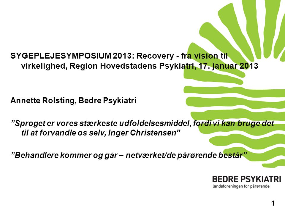 SYGEPLEJESYMPOSIUM 2013: Recovery - fra vision til virkelighed, Region Hovedstadens Psykiatri, 17. januar 2013