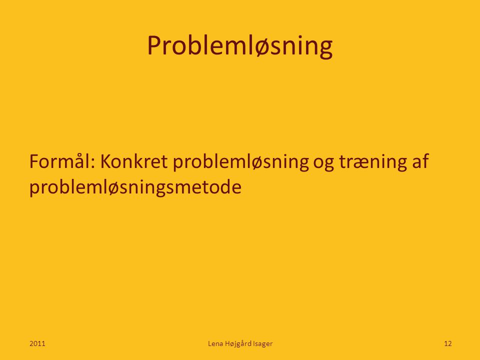 Problemløsning Formål: Konkret problemløsning og træning af problemløsningsmetode.