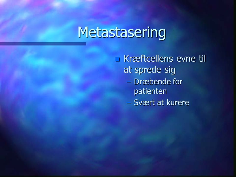 Metastasering Kræftcellens evne til at sprede sig