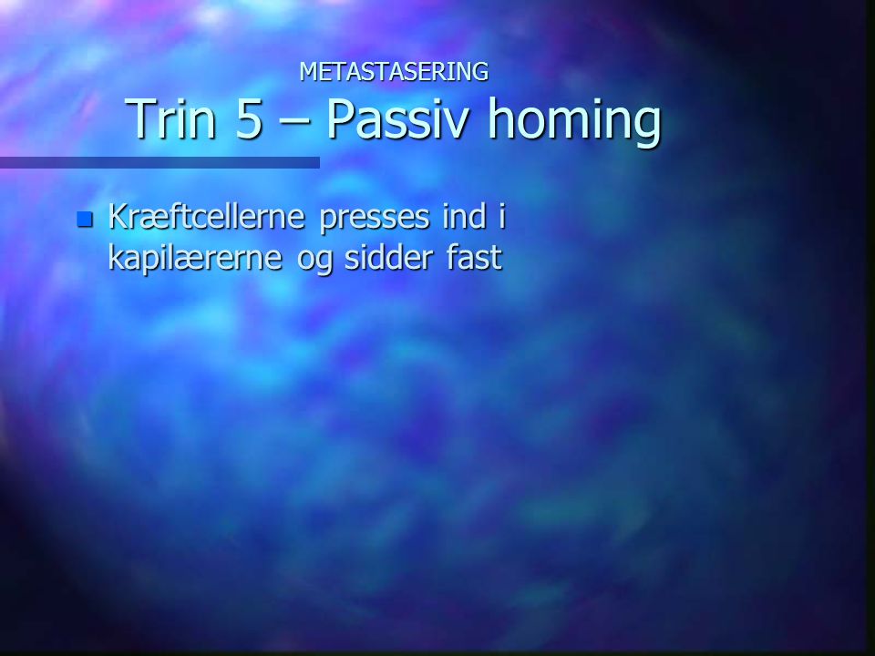 METASTASERING Trin 5 – Passiv homing