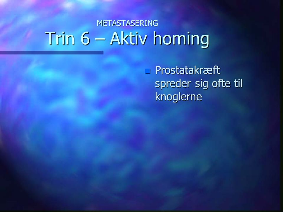 METASTASERING Trin 6 – Aktiv homing