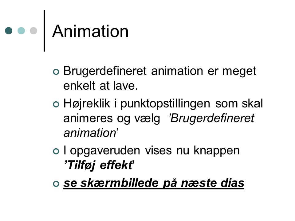 Animation Brugerdefineret animation er meget enkelt at lave.