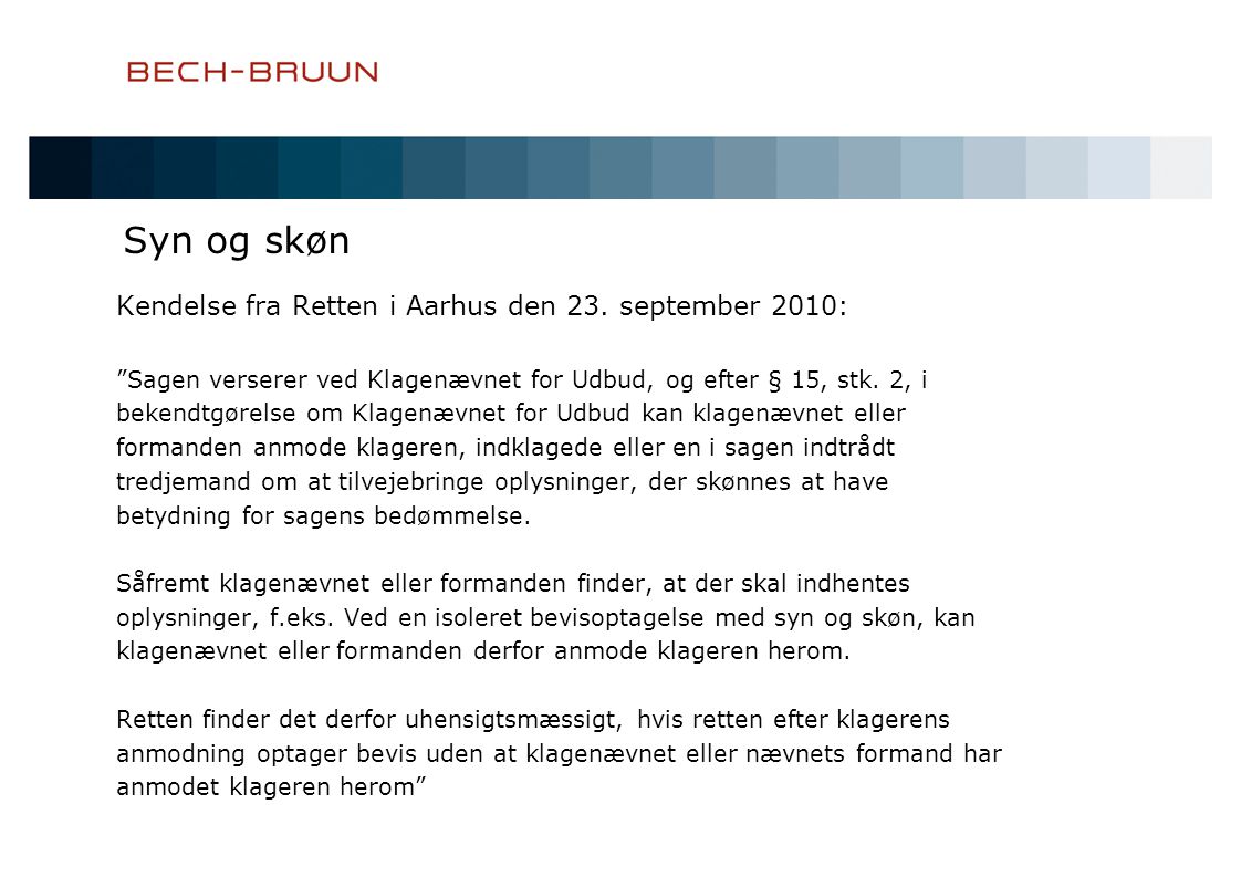 Syn og skøn Kendelse fra Retten i Aarhus den 23. september 2010: