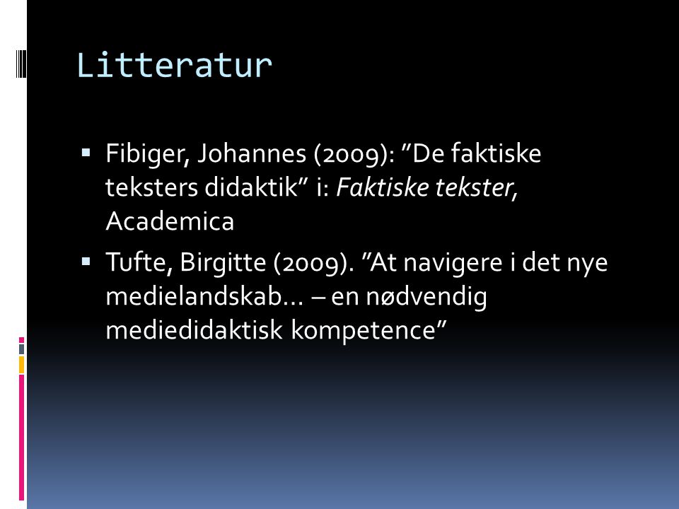 Litteratur Fibiger, Johannes (2009): De faktiske teksters didaktik i: Faktiske tekster, Academica.