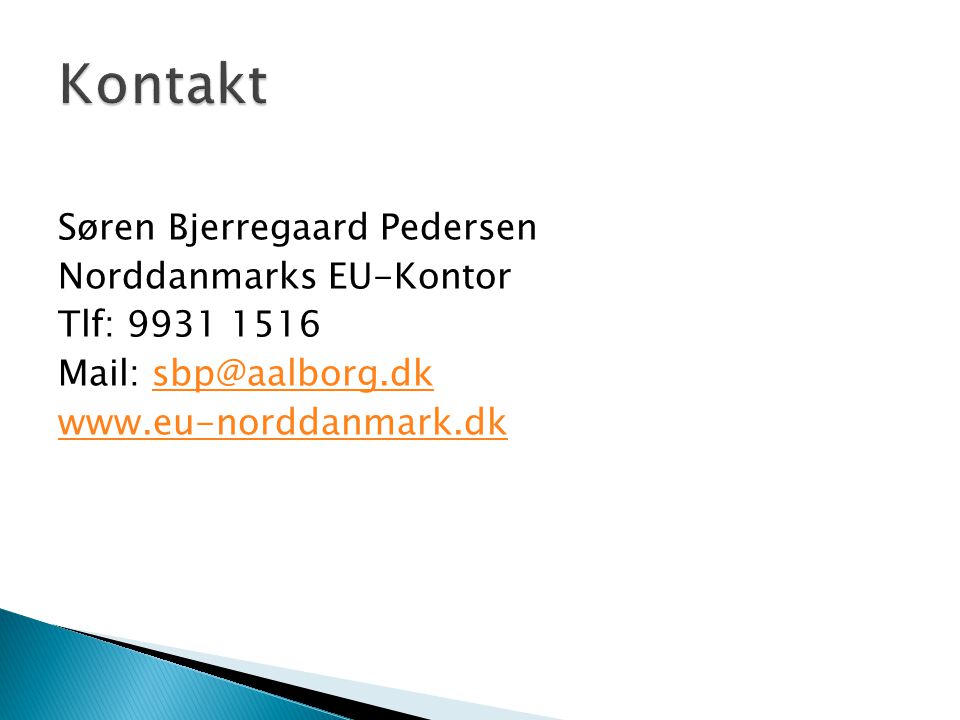 Kontakt Søren Bjerregaard Pedersen Norddanmarks EU-Kontor Tlf: Mail: