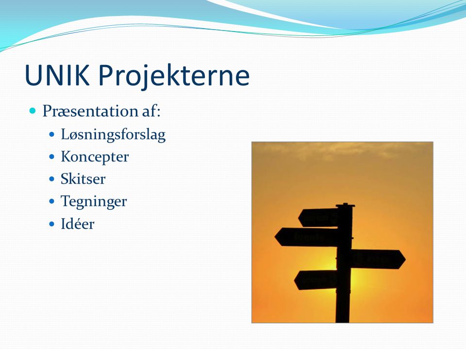 UNIK Projekterne Præsentation af: Løsningsforslag Koncepter Skitser