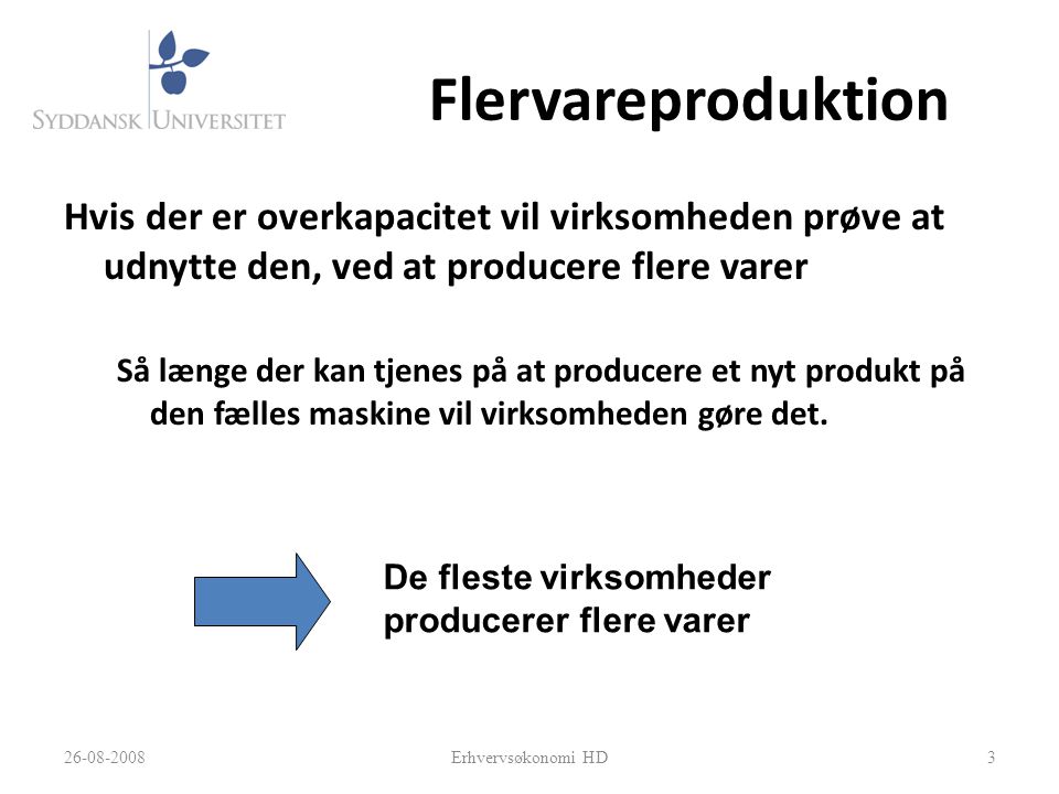 Flervareproduktion Hvis der er overkapacitet vil virksomheden prøve at udnytte den, ved at producere flere varer.