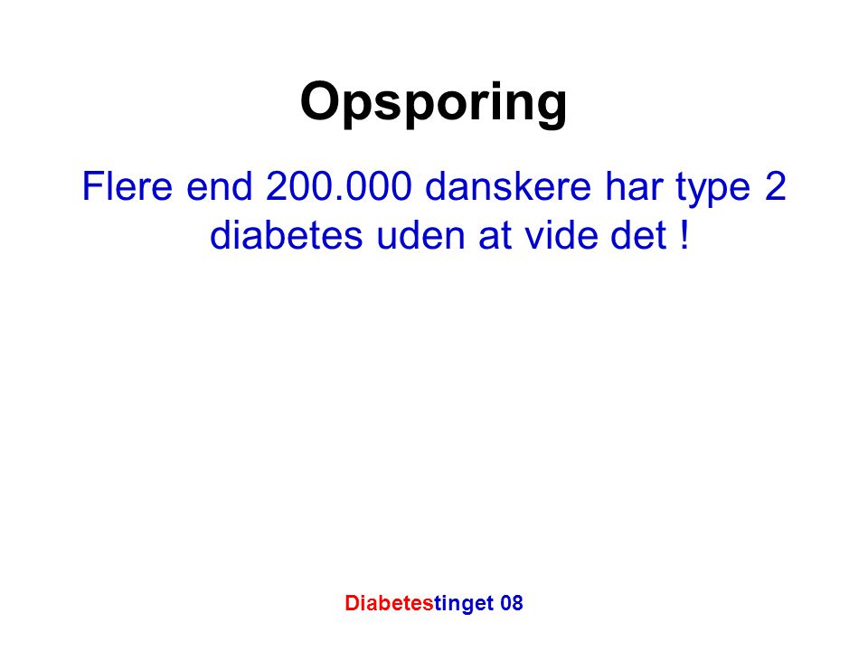 Flere end danskere har type 2 diabetes uden at vide det !