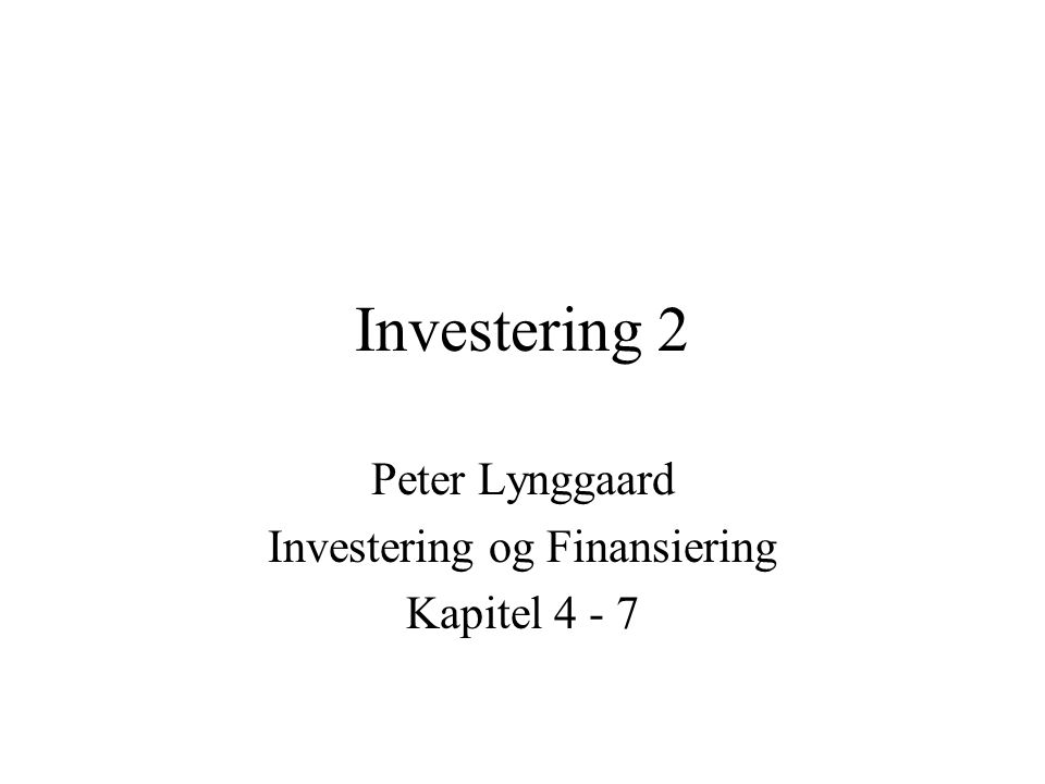 Peter Lynggaard Investering og Finansiering Kapitel 4 - 7