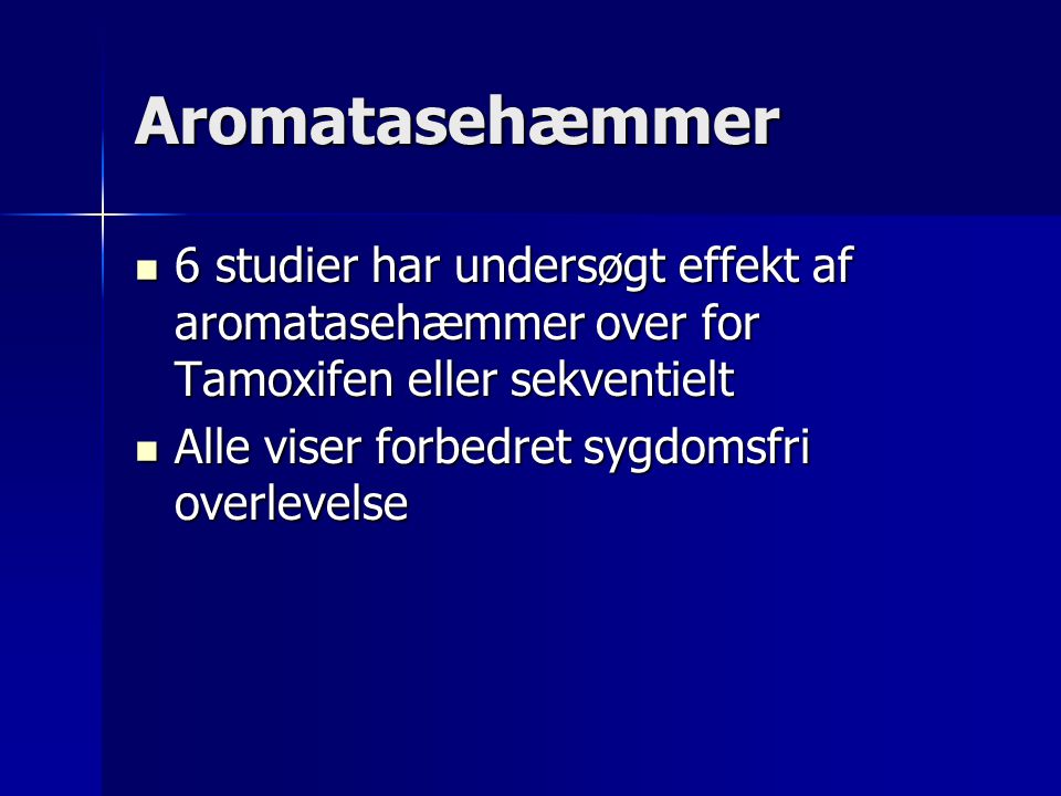 Aromatasehæmmer 6 studier har undersøgt effekt af aromatasehæmmer over for Tamoxifen eller sekventielt.
