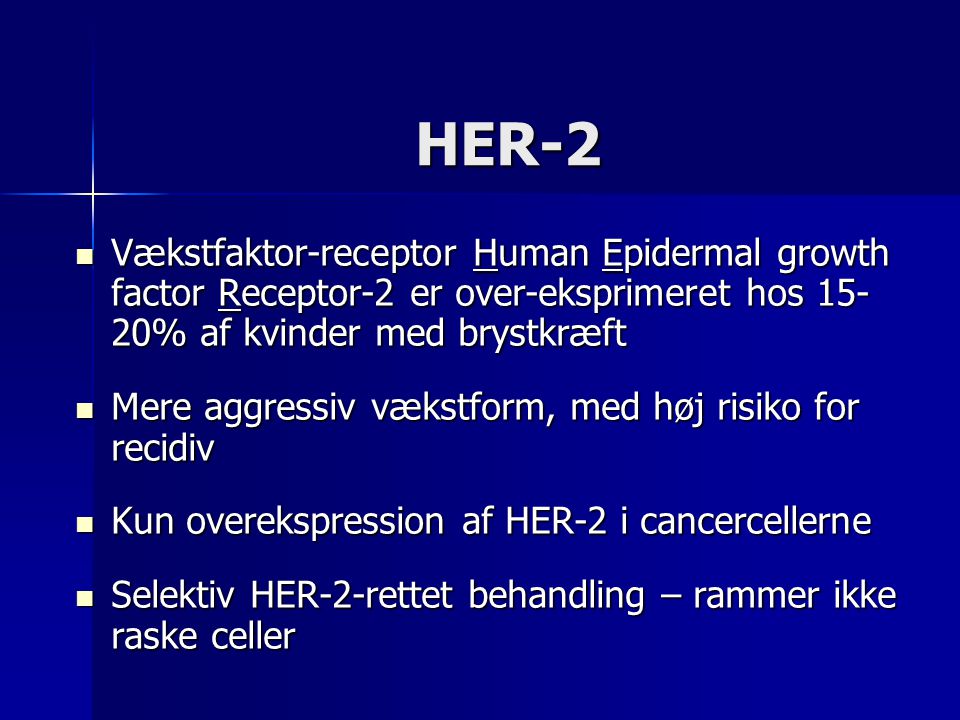 HER-2 Vækstfaktor-receptor Human Epidermal growth factor Receptor-2 er over-eksprimeret hos % af kvinder med brystkræft.