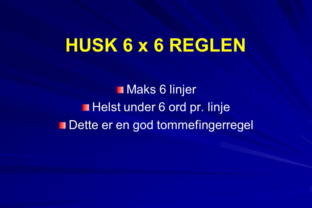 HUSK 6 x 6 REGLEN Maks 6 linjer Helst under 6 ord pr. linje