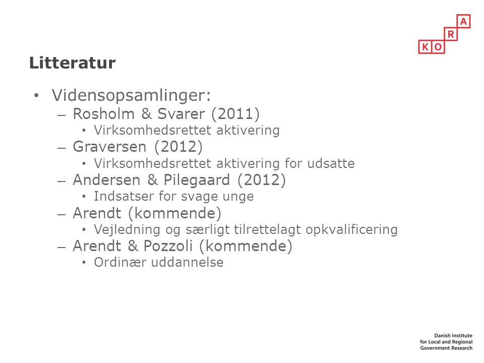 Litteratur Vidensopsamlinger: Rosholm & Svarer (2011) Graversen (2012)