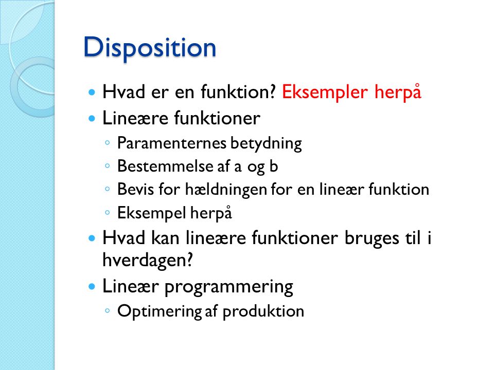Disposition Hvad er en funktion Eksempler herpå Lineære funktioner