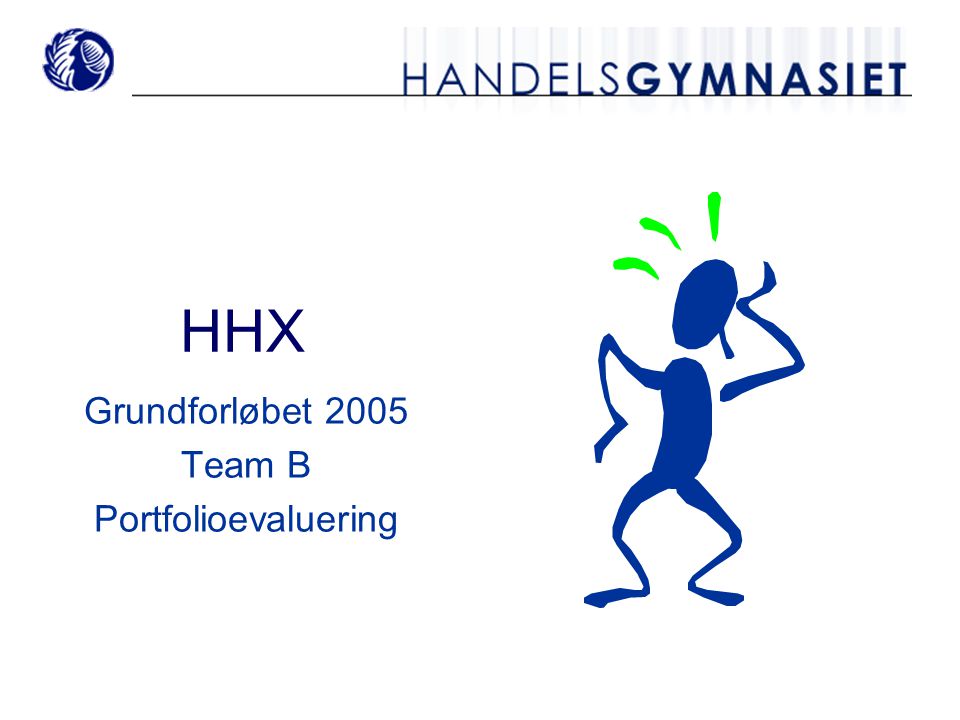 HHX Grundforløbet 2005 Team B Portfolioevaluering