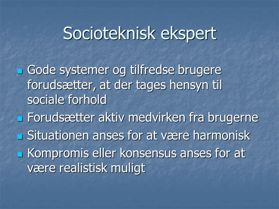 Socioteknisk ekspert Gode systemer og tilfredse brugere forudsætter, at der tages hensyn til sociale forhold.