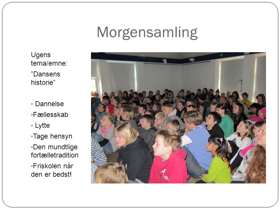 Morgensamling Ugens tema/emne: Dansens historie Dannelse Fællesskab