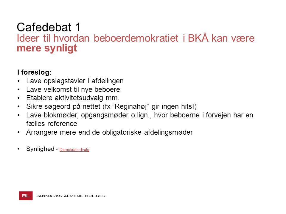 Cafedebat 1 Ideer til hvordan beboerdemokratiet i BKÅ kan være mere synligt. I foreslog: Lave opslagstavler i afdelingen.