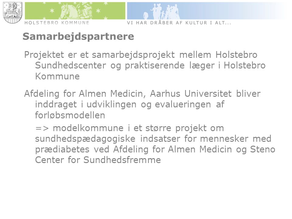 Samarbejdspartnere Projektet er et samarbejdsprojekt mellem Holstebro Sundhedscenter og praktiserende læger i Holstebro Kommune.