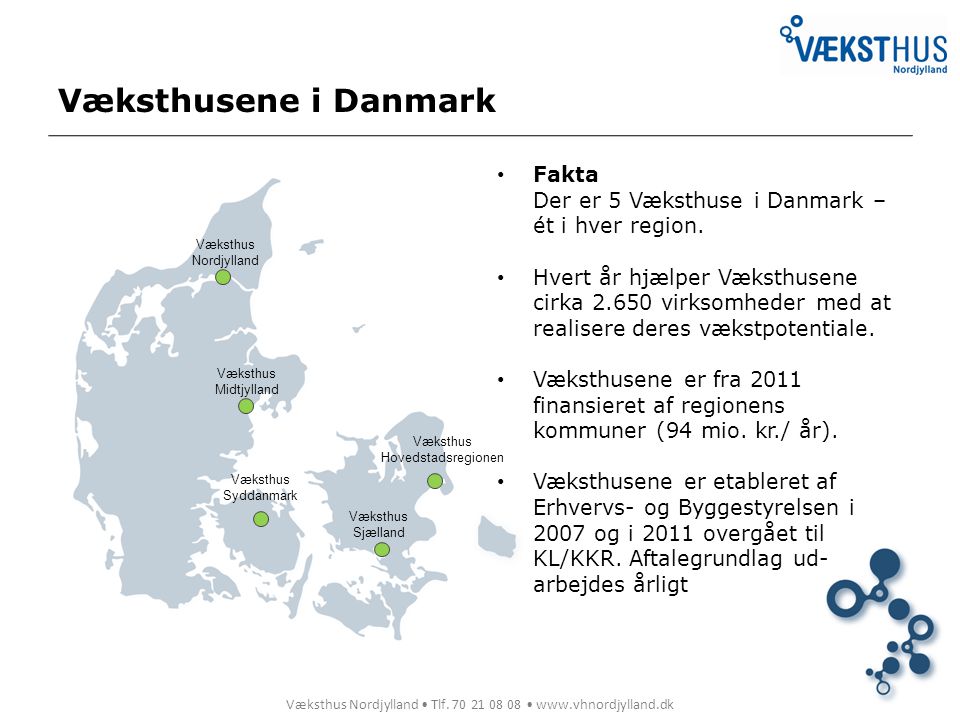 Væksthusene i Danmark Fakta Der er 5 Væksthuse i Danmark – ét i hver region.