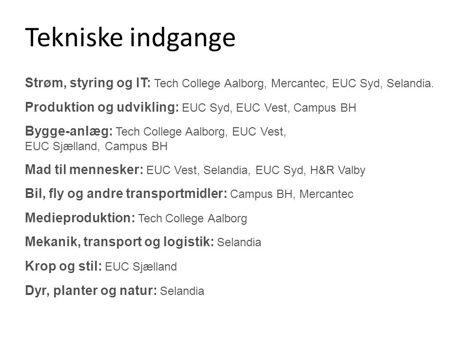 Tekniske indgange Strøm, styring og IT: Tech College Aalborg, Mercantec, EUC Syd, Selandia. Produktion og udvikling: EUC Syd, EUC Vest, Campus BH.