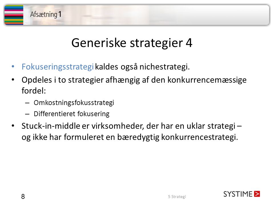 Generiske strategier 4 Fokuseringsstrategi kaldes også nichestrategi.