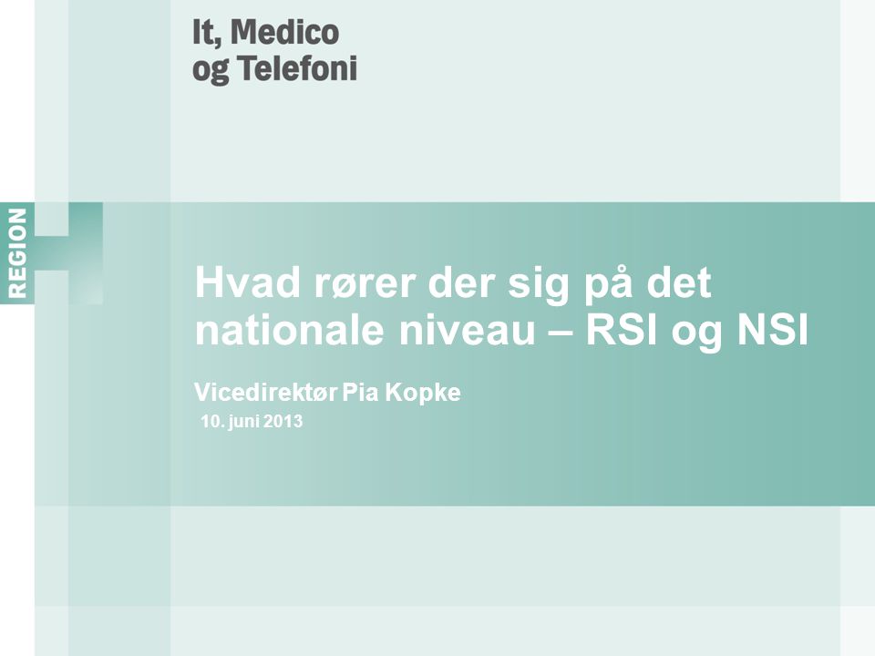 Hvad rører der sig på det nationale niveau – RSI og NSI Vicedirektør Pia Kopke 10. juni 2013