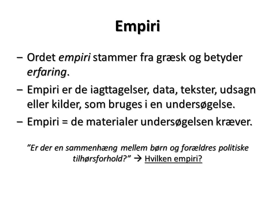 Empiri Ordet empiri stammer fra græsk og betyder erfaring.