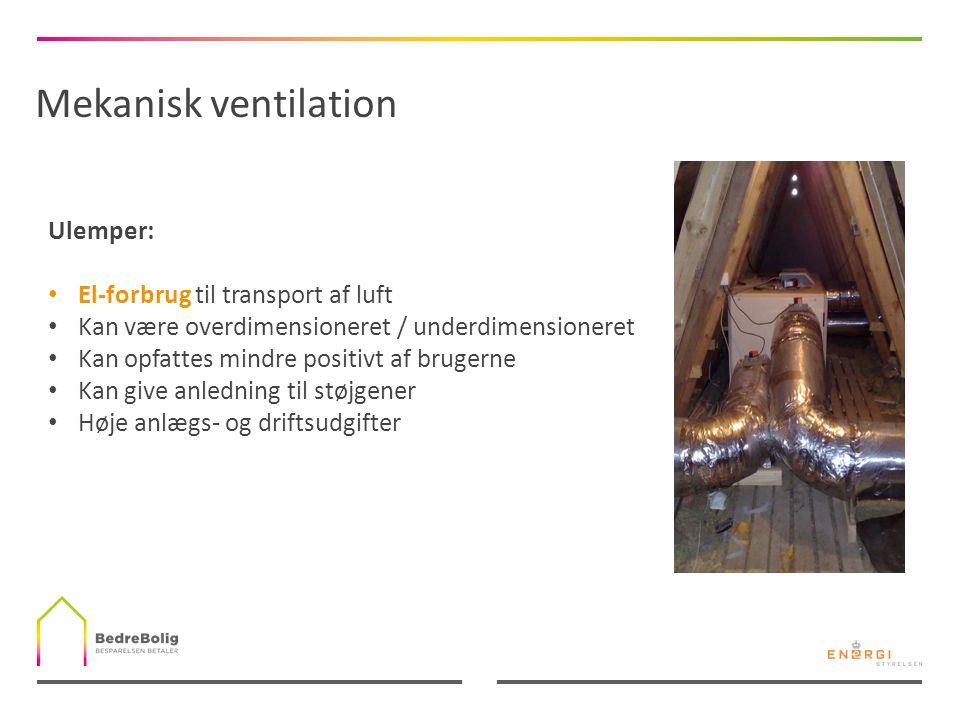 Mekanisk ventilation Ulemper: El-forbrug til transport af luft